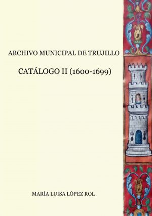 Archivo Municipal de Trujillo. Catálogo II (1600-1699)