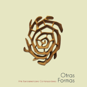 Nº9. Otras Formas: Arte Iberoamericano Contemporáneo