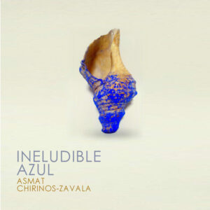 Nº5. Ineludible Azul. Asmat Chirinos-Zavala