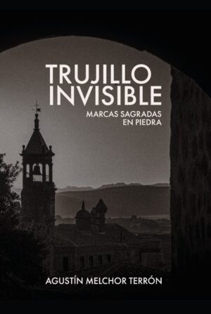 Trujillo Invisible. Marcas sagradas en piedra